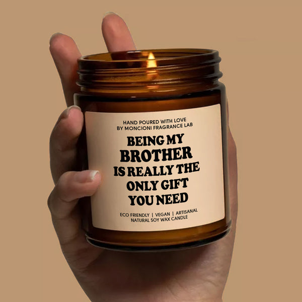 Being My Brother Is The Only Gift Scented Soy Candle