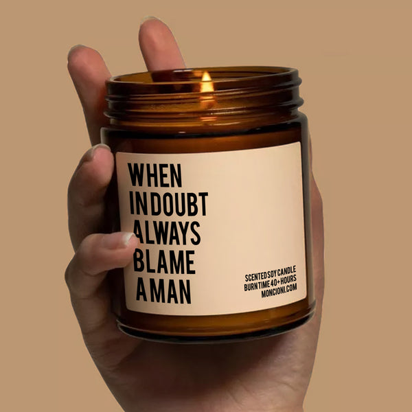 When in Doubt Always Blame a Man Scented Soy Candle