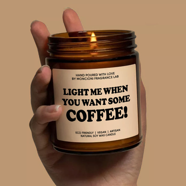 Light Me When You Want Some Coffee Scented Soy Candle