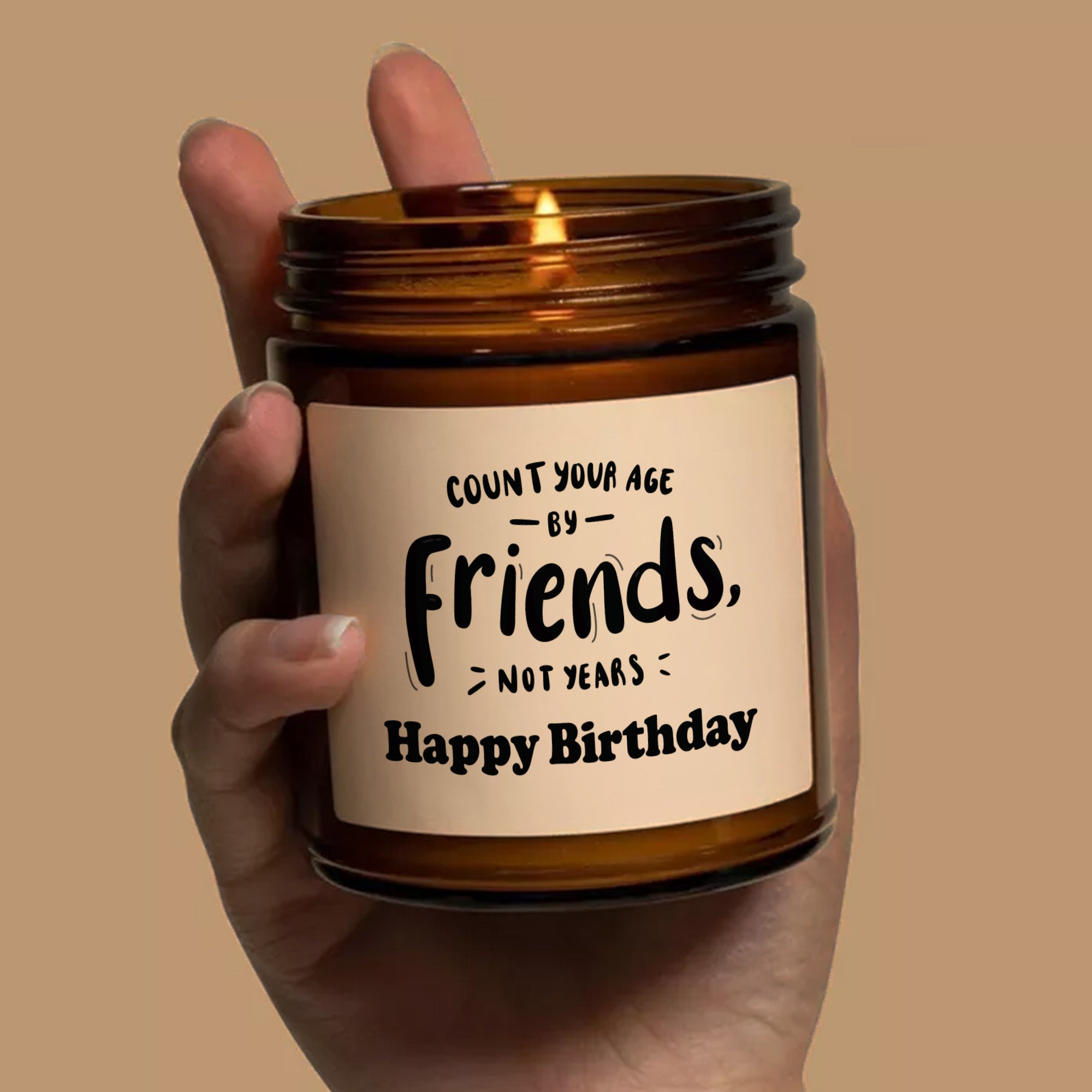 Count Your Age by Friends Not Years Scented Soy Candle