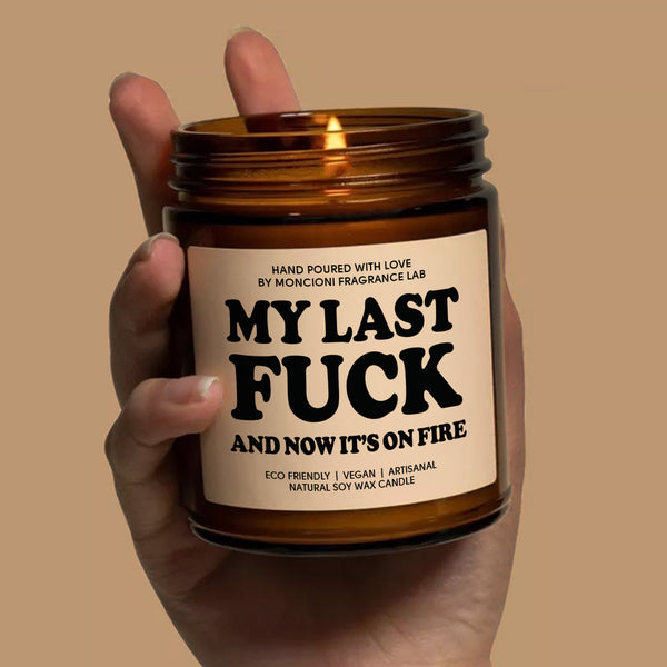 My Last Fuck And Now It's On Fire Scented Soy Candle