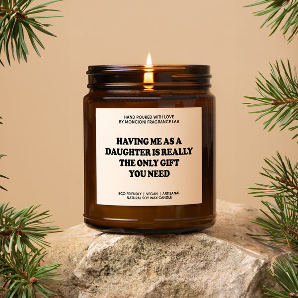 Having Me As A Daughter Is The Only Gift Scented Soy Candle